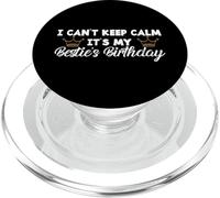 Best Friend BFF I Can’t Keep Calm It’s My Besties Birthday PopSockets PopGrip for MagSafe