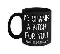 Best Friend Mug I'd Shank a for You Right in the Kidney Funny 11 or 15 oz Black Ceramic Friendship Bestie Coffee Cup for Women
