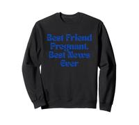 Best Friend Pregnant Best News Ever Bestie Sweatshirt