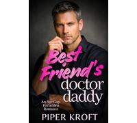 Best Friend’s Doctor Daddy: An Age Gap, Forbidden Romance (Doctor Daddies)