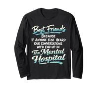 Best Friends Because if Anyone Else Heard Our Conversations Long Sleeve T-Shirt