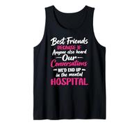 Best Friends Because If Anyone Else Heard Our Conversations Tank Top