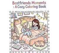 Best friends Coloring book: Sleepovers, Best Friends, Baking, Fun Adventures for Ages 4-10: Sleepover Fun Coloring Book for Girls Ages 4-10 | Cute Kawaii Best Friends, Cozy Bedrooms, Pets & Toys
