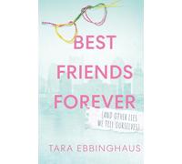 Best Friends Forever (And Other Lies We Tell Ourselves)