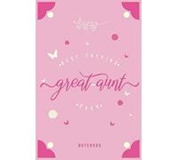 Best Fucking Great-Aunt Ever Notebook: Funny Birthday Gift For aunty, Hilarious Journals Presents for auntie, 120 Blank lined Pages, 6"x9" Beautiful Glossy Cover Finish