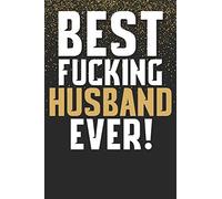 Best Fucking Husband Ever!: Funny Gift For Husband From Wife Cute Notebook Journal With Planner To Write In - Anniversary Birthday Valentines Day or Christmas Gift From Wife