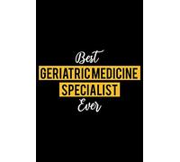 Best Geriatric medicine Specialist Ever: Lined Journal for Daily Use, Gift for Geriatric medicine Specialist