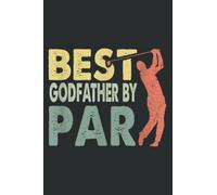 Best Godfather by Par Father S Day Golf Gift Grandpa: Lined Writing Notebook With 120 Pages - 6 x 9 Custom Journals to Write In... Lined Pages, Gift for Men and Women