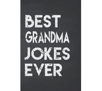 Best Grandma Jokes Ever Notebook: Notebook for collecte and write it down the Best (Worst) Grandma Jokes Around (funny Grandma’s Day gifts, silly gag ... (World's Best Grandma Jokes Collection)