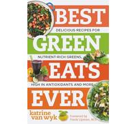 Best Green Eats Ever - Delicious Recipes for Nutrient-Rich Leafy Greens, High in Antioxidants and More (Best Ever): 0
