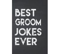 Best Groom Jokes Ever Notebook: Notebook for collecte and write it down the Best (Worst) Groom Jokes Around (funny Groom’s Day gifts, silly gag gifts for Groom) (World's Best Groom Jokes Collection)
