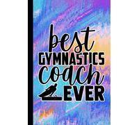 Best Gymnastics Coach Ever: Notebook Journal For Gymnast Coach | Instructor Appreciation Gift | Gymnastics Teacher Gifts