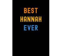 Best Hannah Ever: Custom Journal Notebook, Best Personalized Gift Idea For Hannah , Funny First Name Saying Make A Great Gift For Birthdays, Christmas , 6x9 Inches With 120 Pages , Glossy Finish Cover