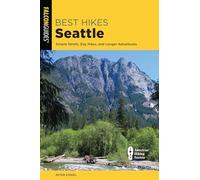 Best Hikes Seattle: Simple Strolls, Day Hikes, and Longer Adventures, Third Edition (Best Hikes Near Series)