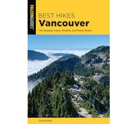 Best Hikes Vancouver: The Greatest Views, Wildlife, and Forest Strolls, Second Edition (Best Hikes Near Series)
