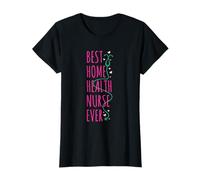 Best. Home Health Nurse. Ever. T-Shirt