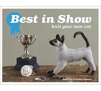 Best in Show: Knit Your Own Cat – A How-To Knitting Guide with Easy Amigurumi Patterns