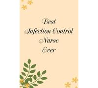 Best Infection Control Nurse Ever: Blank Lined Notebook Gift for the Office, Team, Employees, Family, Friends, HR, Boss Lady and Staff (100 lined pages, 6x9 inches)