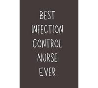 Best Infection Control Nurse Ever - Lined Notebook, 120 Pages, 6x9 Softcover Journal, Appreciation Gift for Healthcare Professionals & Infection Prevention Specialists