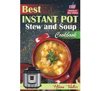 Best Instant Pot Stew and Soup Cookbook: Healthy and Easy Soup and Stew Recipes for Pressure Cooker. (Healthy Instant Pot Cookbook)