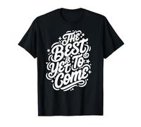 Best is Yet to Come Graphic Design T-Shirt