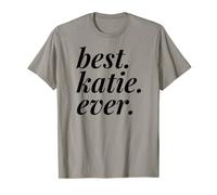 Best Katie Ever Name Personalized Woman Girl BFF Friend T-Shirt