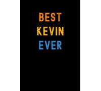 Best Kevin Ever: Custom Journal Notebook, Best Personalized Gift Idea For Kevin , Funny First Name Saying Make A Great Gift For Birthdays, Christmas , 6x9 Inches With 120 Pages , Glossy Finish Cover