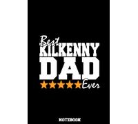 Best Kilkenny Dad Ever Notebook - Irish Father’s Day Gift: Happy Fathers Day gift from Ireland, County Kilkenny Notebook / Journal for fathers, husbands, sons or brothers