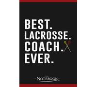 Best Lacrosse Coach Ever Gift Notebook: 6x9 , 120 Pages| Notebook Writing and Journaling for School or Office College Ruled Diary