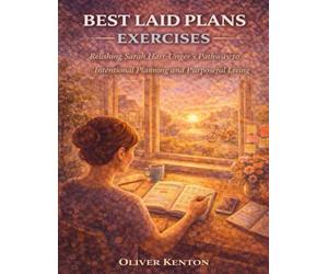 Best Laid Plans Exercises: Relishing Sarah Hart-Unger’s Pathway to Intentional Planning and Purposeful Living