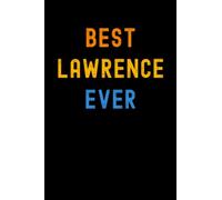 Best Lawrence Ever: Custom Journal Notebook, Best Personalized Gift Idea For Lawrence , Funny First Name Saying Make A Great Gift For Birthdays, ... Inches With 120 Pages , Glossy Finish Cover