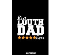 Best Louth Dad Ever Notebook - Irish Father’s Day Gift: Happy Fathers Day gift from Ireland, County Louth Notebook / Journal for fathers, husbands, sons or brothers