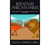 BEST-LOVED AFRICAN FABLES (CREATIVE WRITING SERIES)