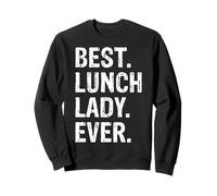 Best Lunch Lady Ever - School Lunch Lady Cafeteria Workers Sweatshirt