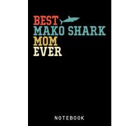 Best MAKO SHARK Mom Ever Funny Vintage Retro Gift Journal Notebook: Sharks Lover Gifts For Kids, Girls, Boy, Funny Shark Notebook, Gift For Shark Lovers | Cute Sharks Composition Notebook