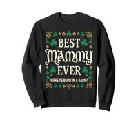 Best Mammy Ever Were Ye Born In A Barn Funny Irish quote Sweatshirt