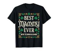 Best Mammy Ever were Ye Born in A Barn Funny Irish Quote T-Shirt