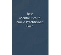 Best Mental Health Nurse Practitioner. Ever.: Lined Journal, A Funny Motivational and Inspirational Quotes Notebook |Coworkers, friends and family Gift