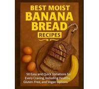 Best Moist Banana Bread Recipes: 50 Easy and Quick Variations for Every Craving, Including Healthy, Gluten-Free, and Vegan Options - 2025 Recipes