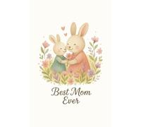 Best Mom Ever: Best Mom Ever | A Sweet & Soft Notebook to Celebrate the Love Between Mom and Child