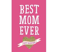 Best Mom Ever Happy Valentines: Blank Lined Journal To Write In - Small Ruled Pink Notebook With Gift Card-Style Love & Gratitude Quote. Present For Mother, Mum, Parent From Daughter, Son, Child, Kid
