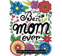 Best Mom Ever: Mother's Day Adult Coloring Book