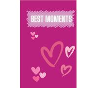Best Moments: A cute memory journal with heart designs I 200-page Love-Themed Notebook for capturing Cherished Memories: Romantic Pink Keepsake Diary ... for Couples, Friends, or Personal reflections