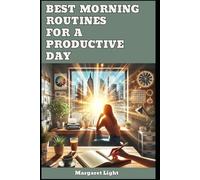 Best Morning Routines for a Productive Day.: Start your day right with simple habits that boost energy, focus, and productivity.