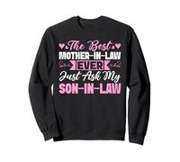 Best Mother-In-Law Ever Just Ask My Son-In-Law Sarcastic Mom Sweatshirt