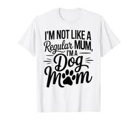 Best Mum Ever I'm Not Like A Regular Mummy I'm A Dog Mum T-Shirt