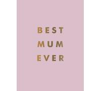 Best Mum Ever : The Perfect Gift for Your Incredible Mum