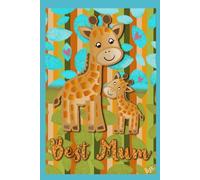 Best Mum Giraffe Notebook: A special journal for Mum, 120 lined pages with gorgeous Mum and Baby animal illustrations throughout. Perfect for Mother's Day!