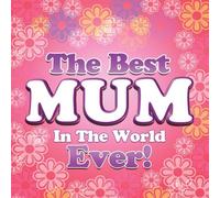 Best Mum In The World Ever!