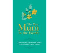 Best Mum in the World: Humorous and Inspirational Quotes Celebrating Marvellous Mothers